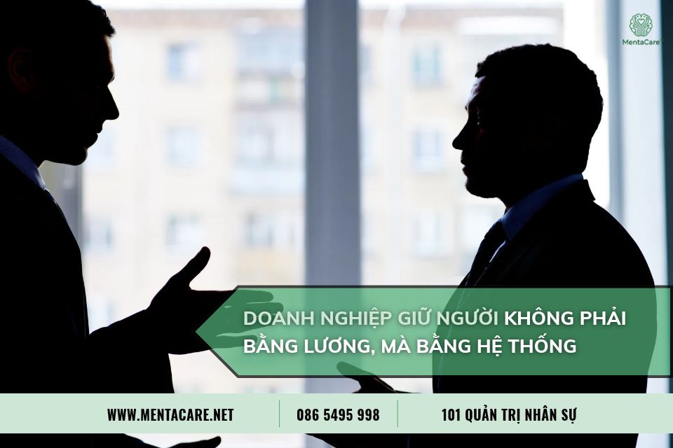 Doanh Nghiệp Giữ Người Không Phải Bằng Lương, Mà Bằng Hệ Thống